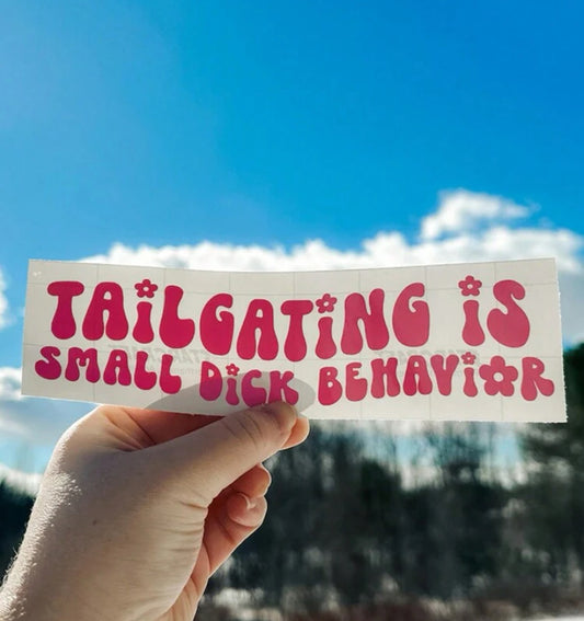 'Tailgating is Small D*ck Behavior' Car Decal