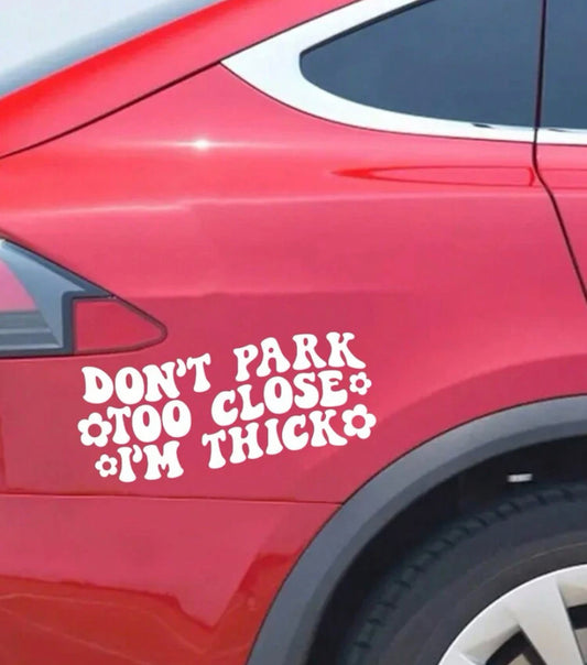 'Don't Park Too Close I'm Thick' Car Decal