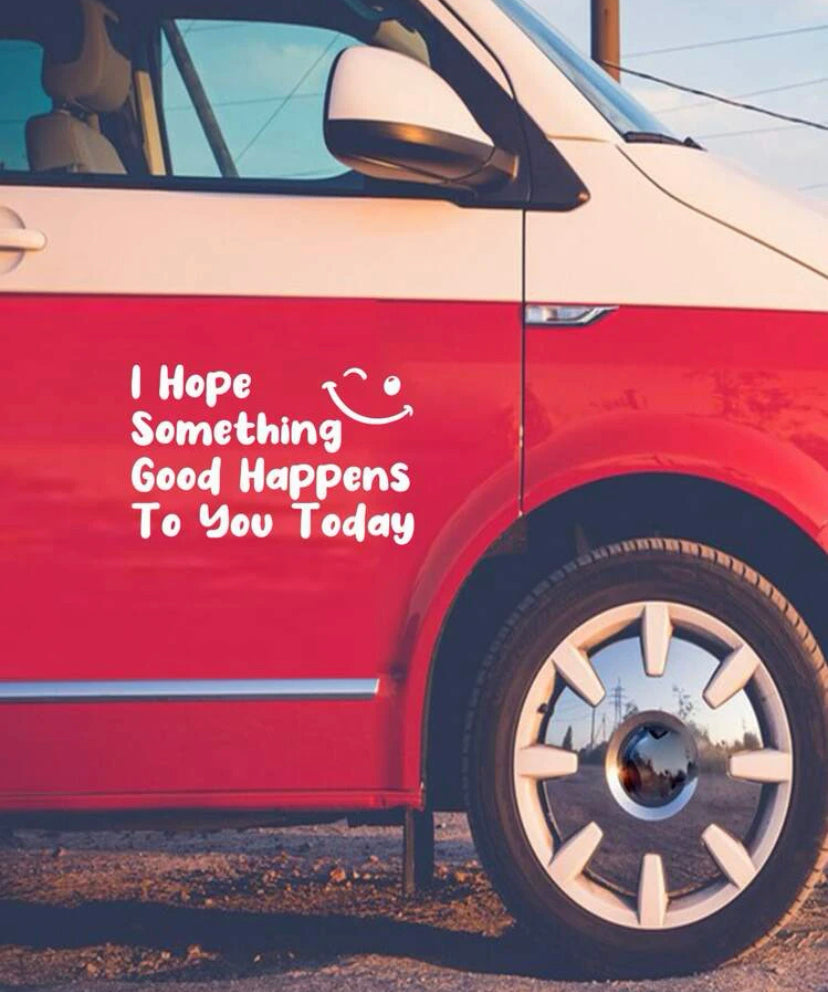 'I Hope Something Good Happens To You Today' Car Decal